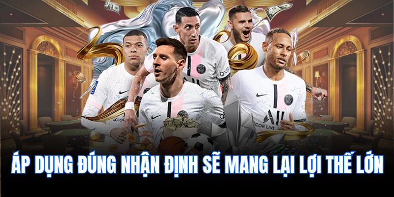 Áp dụng đúng nhận định sẽ mang lại lợi thế lớn.