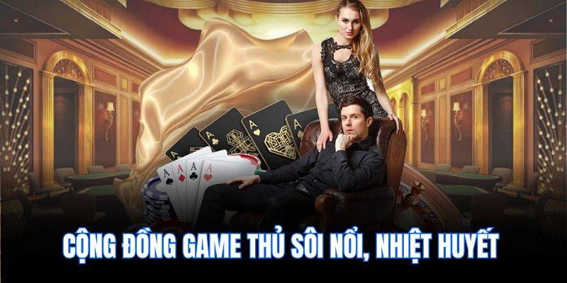 Cộng đồng game thủ sôi nổi, nhiệt huyết