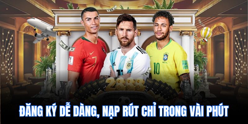 Đăng ký dễ dàng, nạp rút chỉ trong vài phút