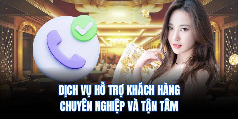 Dịch vụ hỗ trợ khách hàng chuyên nghiệp và tận tâm