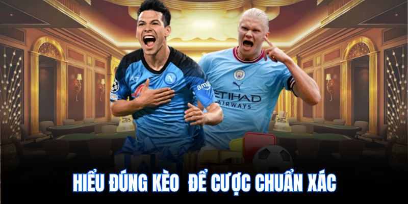 Hiểu đúng kèo để cược chuẩn xác