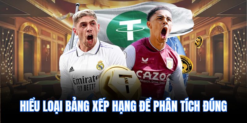 Hiểu loại bảng xếp hạng để phân tích đúng