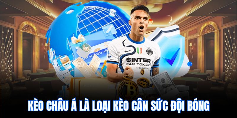 Kèo châu Á là loại kèo cân sức đội bóng