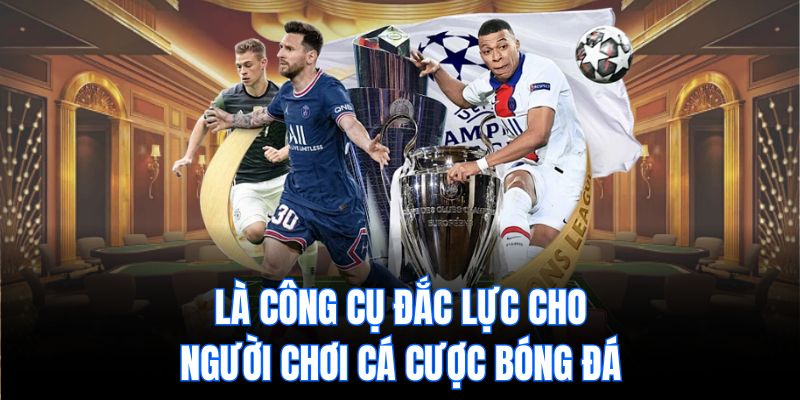 Là công cụ đắc lực cho người chơi cá cược bóng đá