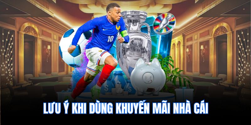 Lưu ý khi dùng khuyến mãi nhà cái