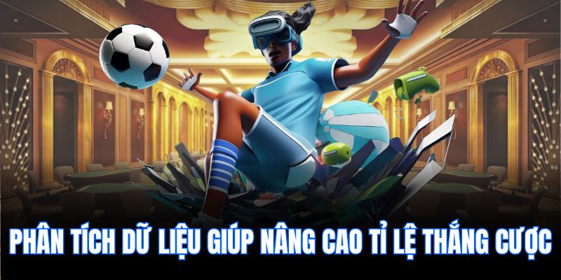 Phân tích dữ liệu giúp nâng cao tỉ lệ thắng cược.