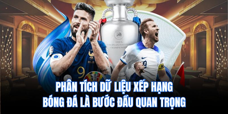Phân tích dữ liệu xếp hạng bóng đá là bước đầu quan trọng