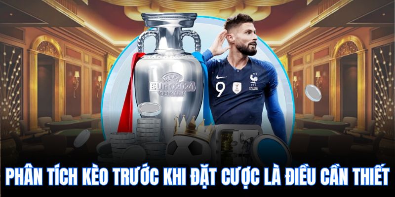 Phân tích kèo trước khi đặt cược là điều cần thiết.