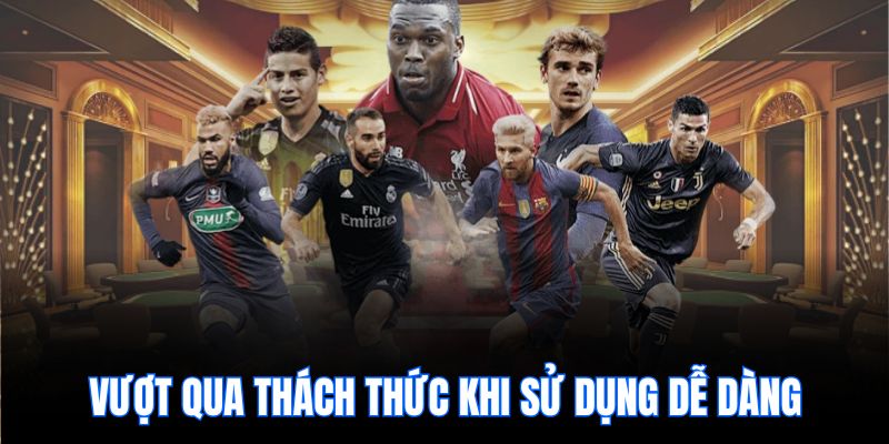 Vượt qua thách thức khi sử dụng dễ dàng
