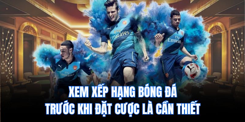 Xem xếp hạng bóng đá trước khi đặt cược là cần thiết