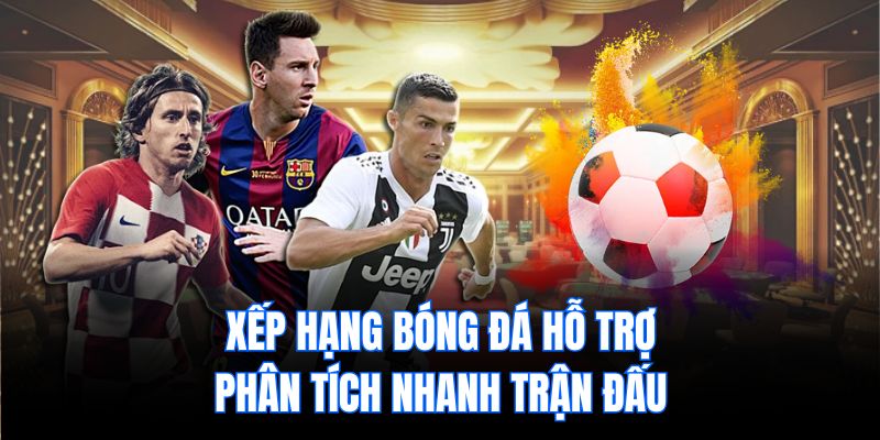 Xếp hạng bóng đá hỗ trợ phân tích nhanh trận đấu.